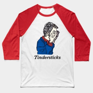 Tindersticks •••••• Original Retro Design Baseball T-Shirt